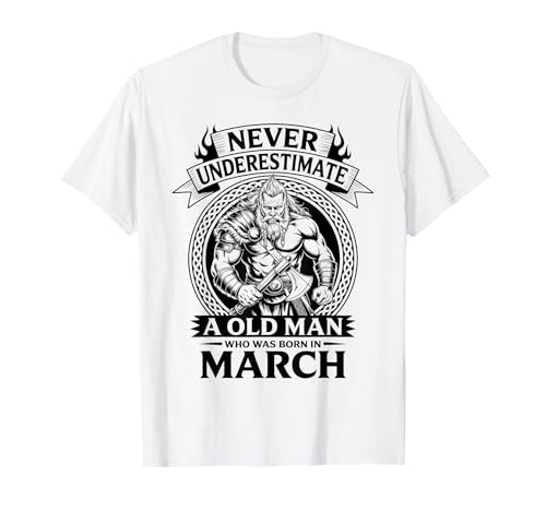 Never Underestimate An Old Man was Born März Geburtstag T-Shirt von Never Underestimate Old Man Birthday