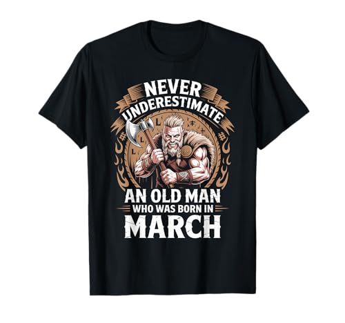 Never Underestimate An Old Man was Born März Geburtstag T-Shirt von Never Underestimate Old Man Birthday