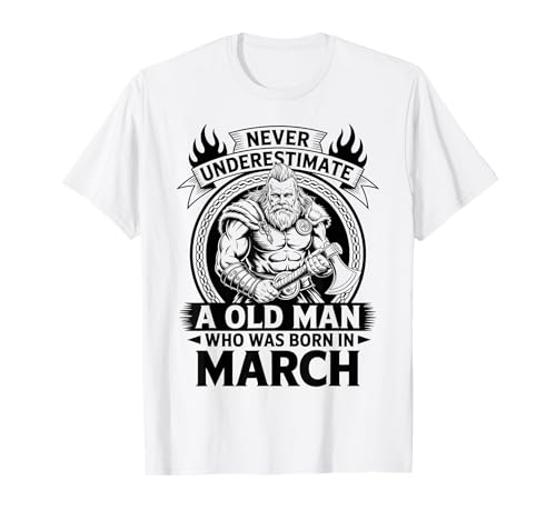 Never Underestimate An Old Man was Born März Geburtstag T-Shirt von Never Underestimate Old Man Birthday