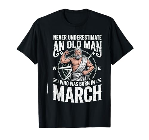 Never Underestimate An Old Man was Born März Geburtstag T-Shirt von Never Underestimate Old Man Birthday