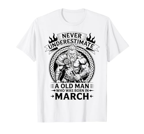 Never Underestimate An Old Man was Born März Geburtstag T-Shirt von Never Underestimate Old Man Birthday