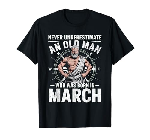 Never Underestimate An Old Man was Born März Geburtstag T-Shirt von Never Underestimate Old Man Birthday