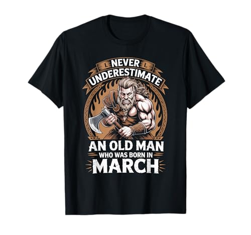 Never Underestimate An Old Man was Born März Geburtstag T-Shirt von Never Underestimate Old Man Birthday