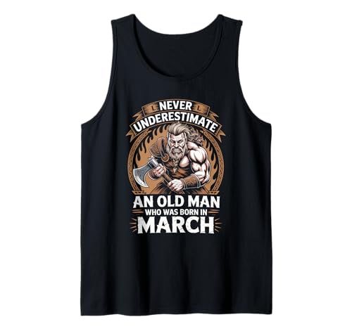 Never Underestimate An Old Man was Born März Geburtstag Tank Top von Never Underestimate Old Man Birthday