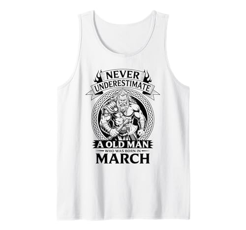 Never Underestimate An Old Man was Born März Geburtstag Tank Top von Never Underestimate Old Man Birthday
