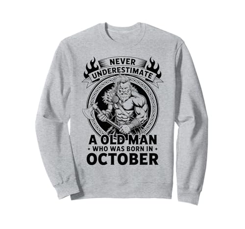 Never Underestimate An Old Man was Born Oktober Birthday Sweatshirt von Never Underestimate Old Man Birthday