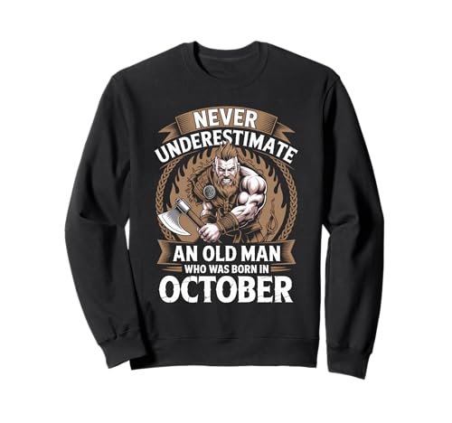 Never Underestimate An Old Man was Born Oktober Birthday Sweatshirt von Never Underestimate Old Man Birthday