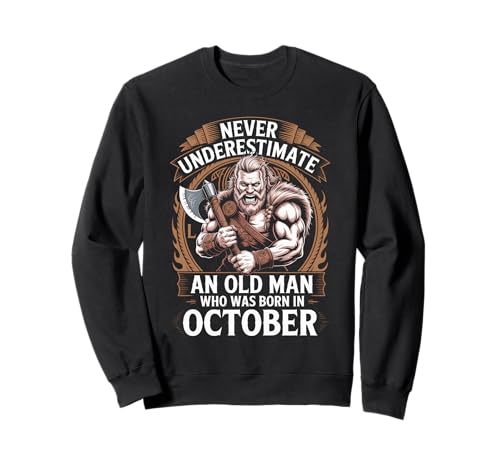 Never Underestimate An Old Man was Born Oktober Birthday Sweatshirt von Never Underestimate Old Man Birthday