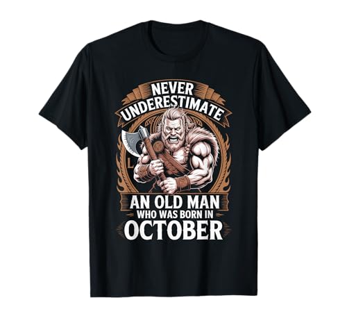 Never Underestimate An Old Man was Born Oktober Birthday T-Shirt von Never Underestimate Old Man Birthday
