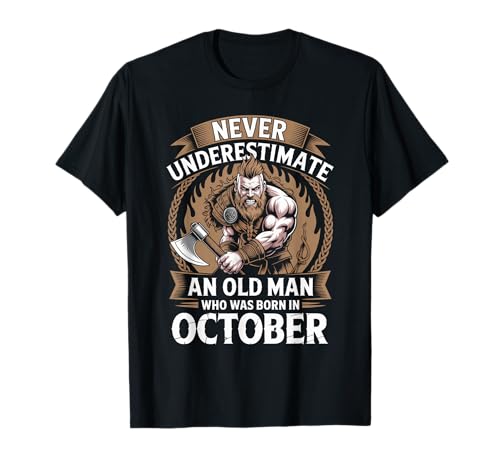 Never Underestimate An Old Man was Born Oktober Birthday T-Shirt von Never Underestimate Old Man Birthday