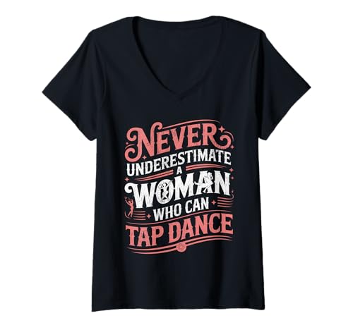 Damen Unterschätzen Sie Niemals eine Frau, die tanzen kann T-Shirt mit V-Ausschnitt von Never underestimate Woman Who Can Tap Dance