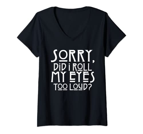 Damen Sorry did I roll my eyes too loud Sarkasmus T-Shirt mit V-Ausschnitt von NextLevel Merch