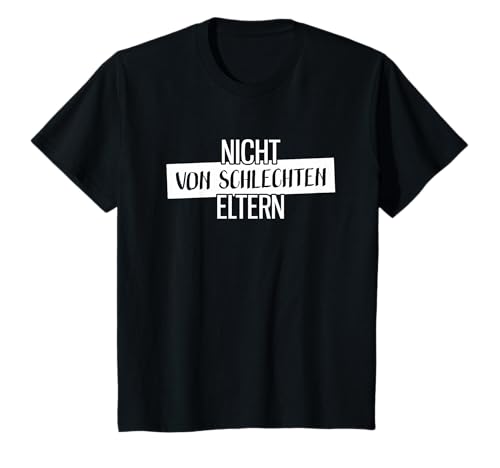 Kinder Nicht von schlechten eltern T-Shirt Kinder Nicht von schlechten eltern T-Shirt von Nicht von schlechten eltern