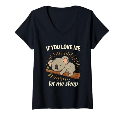 Damen If You Love Me Let Me Sleep Lustiger Koala Spruch T-Shirt mit V-Ausschnitt Damen If You Love Me Let Me Sleep Lustiger Koala Spruch T-Shirt mit V-Ausschnitt von Niedlicher Cartoon Koala Schlafen Humor IF YOU