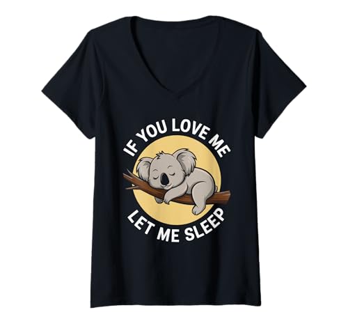 Damen If You Love Me Let Me Sleep Koala Schlafendes Tier T-Shirt mit V-Ausschnitt von Niedlicher Koala If You Love Me Let Me Sleep
