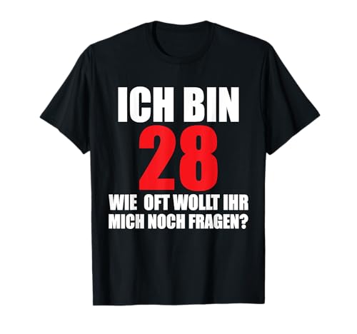Herren Ich Bin 28 Wie Oft Wollt Ihr Mich Noch Fragen T-Shirt von Niemals älter als 30. 28, 29 oder 29+ Geburtstag