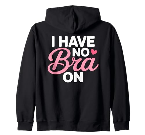I Have No Bra Funny Sarcastic Women Humor Kapuzenjacke I Have No Bra Funny Sarcastic Women Humor Kapuzenjacke von No Bra Day Statement