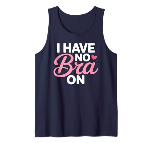 I Have No Bra Funny Sarcastic Women Humor Tank Top I Have No Bra Funny Sarcastic Women Humor Tank Top von No Bra Day Statement