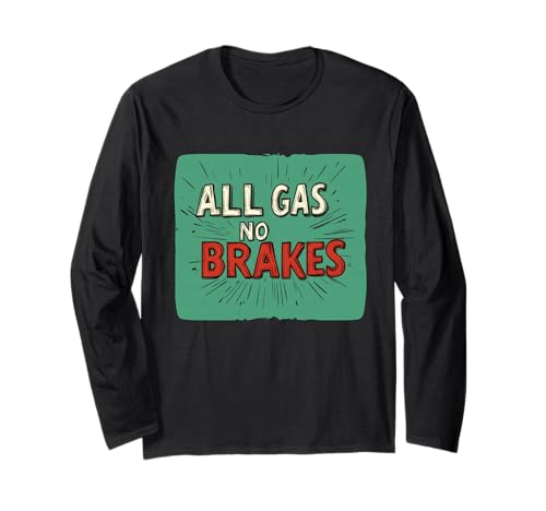 Cool All Gas No Brakes Statement für Erwachsene und Kinder Langarmshirt Cool All Gas No Brakes Statement für Erwachsene und Kinder Langarmshirt von No Brakes Outfit
