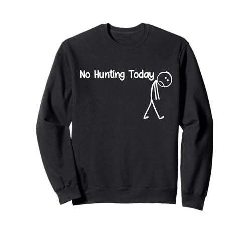 No Hunting Today Funny Sad Stick Man Angling Joke Sweatshirt No Hunting Today Funny Sad Stick Man Angling Joke Sweatshirt von No Hunting Today Funny Hunting Lover