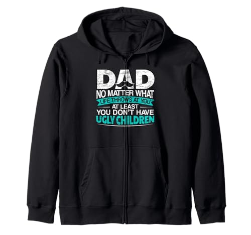 Wenigstens hast du keine hässlichen Kinder Papa zum Vatertag Kapuzenjacke von No Matter What Life Throws At You Fathers Day Gift