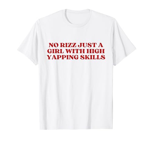 No Rizz Just A Girl with High Yapping Skills Y2k Trendy T-Shirt von No Rizz Just A Girl With High Yapping Skills