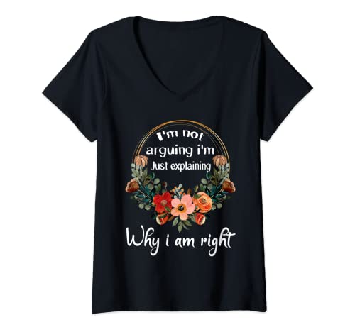 Damen I'm Not Arguing I'm Just Explaining Why I Am Right. T-Shirt mit V-Ausschnitt von No arguing Justification Justifying