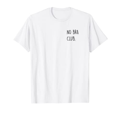 No Bra Club Bold Zitat für Frauen ohne BH T-Shirt No Bra Club Bold Zitat für Frauen ohne BH T-Shirt von No bra. No panties
