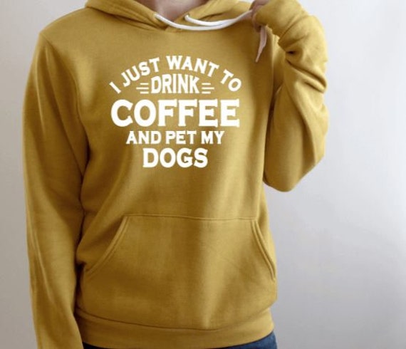 Ich Möchte Nur Kaffee Trinken Und Meine Hunde | Unisex Sweatshirt Kapuzenpullover Hund Mama Lustiger Pullover Papa Hundeliebhaber Geschenk Liebe von NoliaDesignsCo