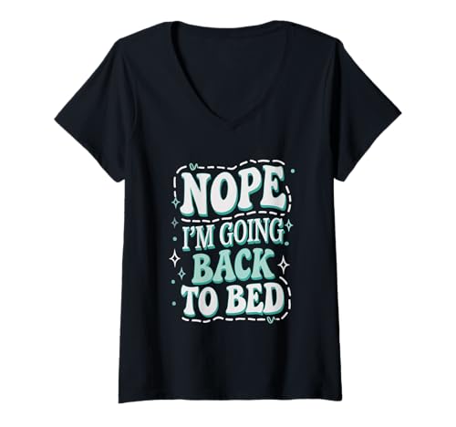 Damen Nope I'm Going Back to Bed Lustige Witze Sarkastisch T-Shirt mit V-Ausschnitt von Nope I'm Going Back To Bed For Girls Kids