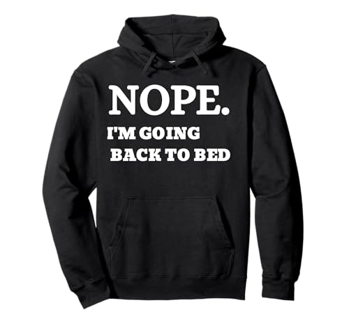 T-Shirt mit Aufschrift "Nope I'm Going Back To Bed" für Damen, Herren, Mädchen, Jungen Pullover Hoodie T-Shirt mit Aufschrift "Nope I'm Going Back To Bed" für Damen, Herren, Mädchen, Jungen Pullover Hoodie von Nope I'm Going Back To Bed Tees