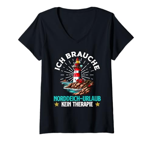 Damen Nordsee Brauche NORDDEICH Urlaub Keine Therapie Norddeich T-Shirt mit V-Ausschnitt von Norddeich Shirt Nordsee Urlaub Geschenk Wattenmeer