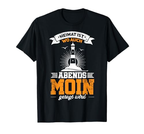 Heimat ist wo man auch Abends Moin gesagt wird | Nord Spruch T-Shirt von Norddeutsch Küste Heimat Plattdeutsch Meer Spruch