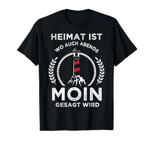 Heimat ist wo man auch Abends Moin gesagt wird | Nord Spruch T-Shirt von Norddeutsch Küste Heimat Plattdeutsch Meer Spruch