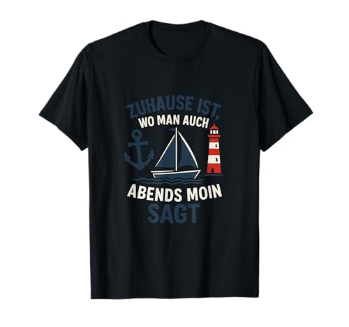 Zuhause ist wo man abends Moin sagt Moin Design T-Shirt von Norddeutsch Moin Design