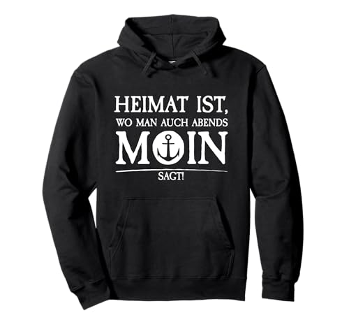 HEIMAT IST WO MAN AUCH ABENDS MOIN SAGT Pulli Damen Herren Pullover Hoodie von Norddeutsche Sprüche & Meer Urlaub Ostsee Nordsee