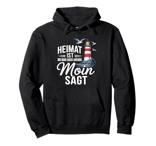 Heimat Ist Wo Man Auch Abends Moin SAGT Norddeutsch Pullover Hoodie Heimat Ist Wo Man Auch Abends Moin SAGT Norddeutsch Pullover Hoodie von Norddeutschland Ostsee Nordsee