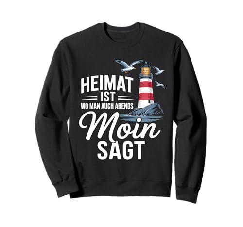 Heimat Ist Wo Man Auch Abends Moin SAGT Norddeutsch Sweatshirt Heimat Ist Wo Man Auch Abends Moin SAGT Norddeutsch Sweatshirt von Norddeutschland Ostsee Nordsee