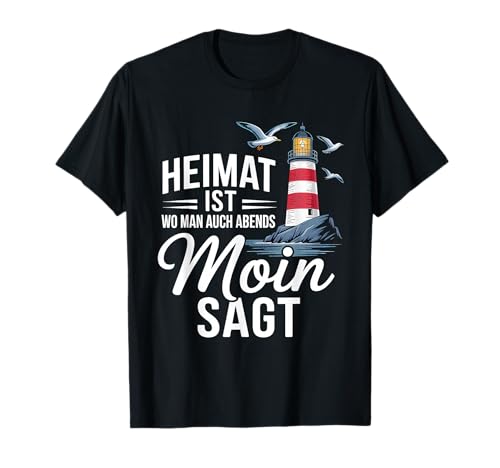 Heimat Ist Wo Man Auch Abends Moin SAGT Norddeutsch T-Shirt Heimat Ist Wo Man Auch Abends Moin SAGT Norddeutsch T-Shirt von Norddeutschland Ostsee Nordsee