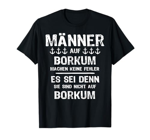 Borkum Männer Sprüche Inselurlaub Insel Borkum T-Shirt Borkum Männer Sprüche Inselurlaub Insel Borkum T-Shirt von Nordsee Nordseeinsel Nordseeküste Mann Spruch Fun