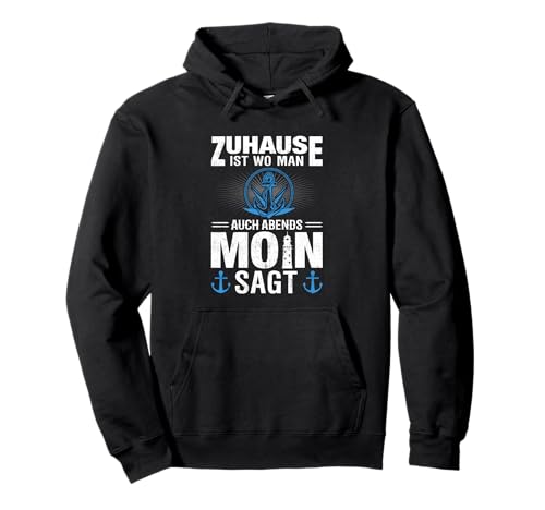 Zuhause ist wo man auch Abends Moin sagt Pullover Hoodie von Nordsee Ostsee Nordisch Ostfriesland Designs