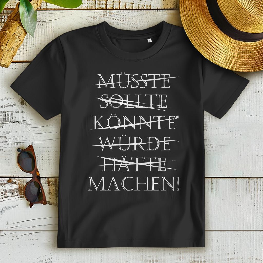 B&c Damen Premium Bio T-Shirt | Müsste. Sollte. Könnte. Würde. Hätte. - Machen Motivationsshirt Statement Shirt By Norvia Design von NorviaDesign