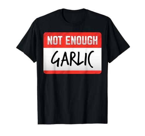 Lustiges Geschenk für Männer und Frauen mit Aufschrift Not Enough Garlic T-Shirt von Not Enough Funny