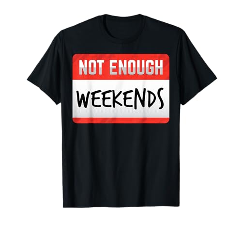 Lustiges Geschenk für Männer und Frauen mit Aufschrift Not Enough Weekends T-Shirt von Not Enough Funny