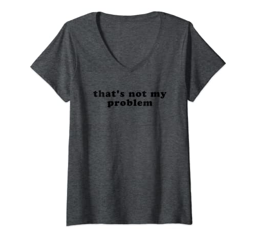 Damen That's Not My Problem T-Shirt T-Shirt mit V-Ausschnitt von Not My Problem