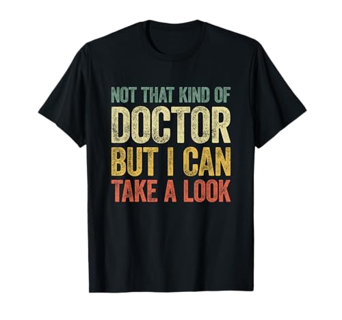 Not That Kind Of Doctor But I Can Take A Look T-Shirt von Not That Kind Of Doctor But I Can Take A Look