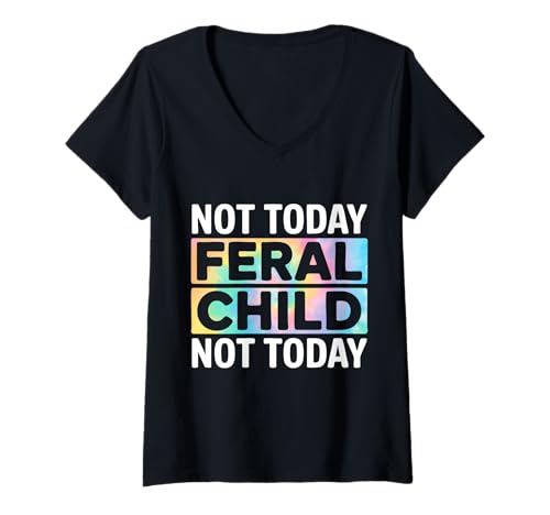 Damen Not Today Feral Child T-Shirt mit V-Ausschnitt von Not Today Feral Child Shirt