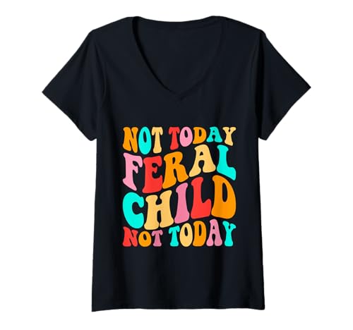 Damen Not Today Feral Child T-Shirt mit V-Ausschnitt von Not Today Feral Child Shirt