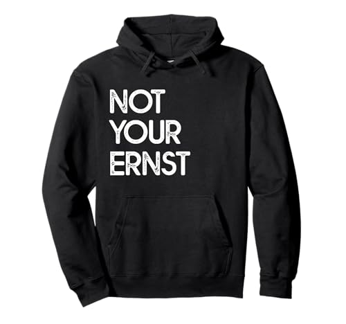 Not Your Ernst - Denglisch Sprüche Lustig Geschenk Pullover Hoodie Not Your Ernst - Denglisch Sprüche Lustig Geschenk Pullover Hoodie von Not Your Ernst - Denglisch Sprüche