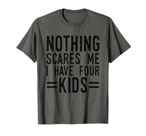 Nichts macht mir Angst, ich habe vier Kinder Lustiger Vater T-Shirt von Nothing Scares Me Funny Fathers Day Wear